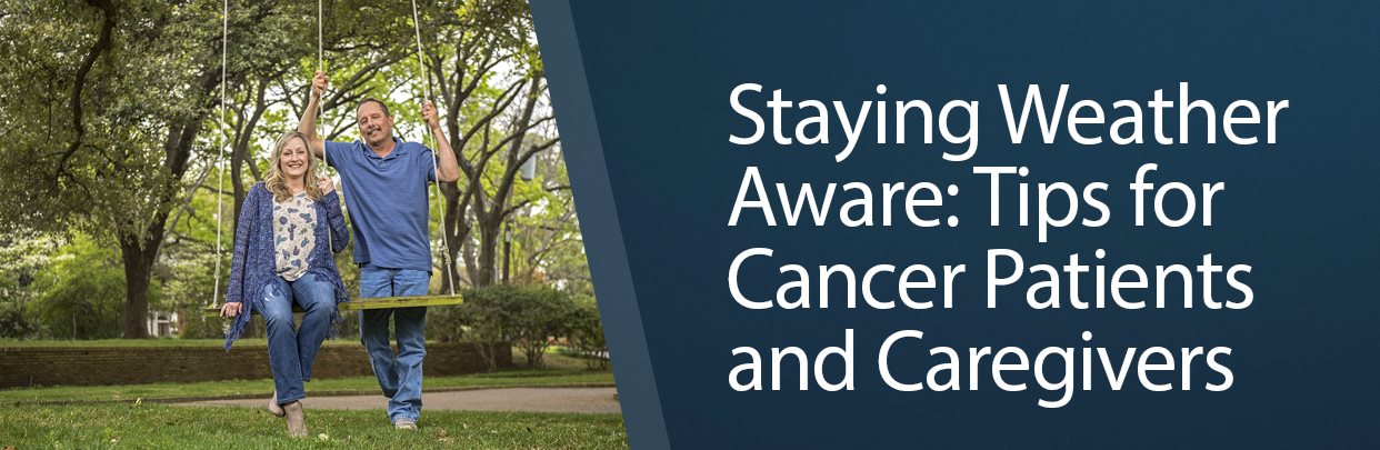Banner Staying Weather Aware: Tips For Cancer Patients And Caregivers