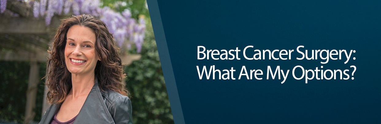 Banner Breast Cancer Surgery: What Are My Options?