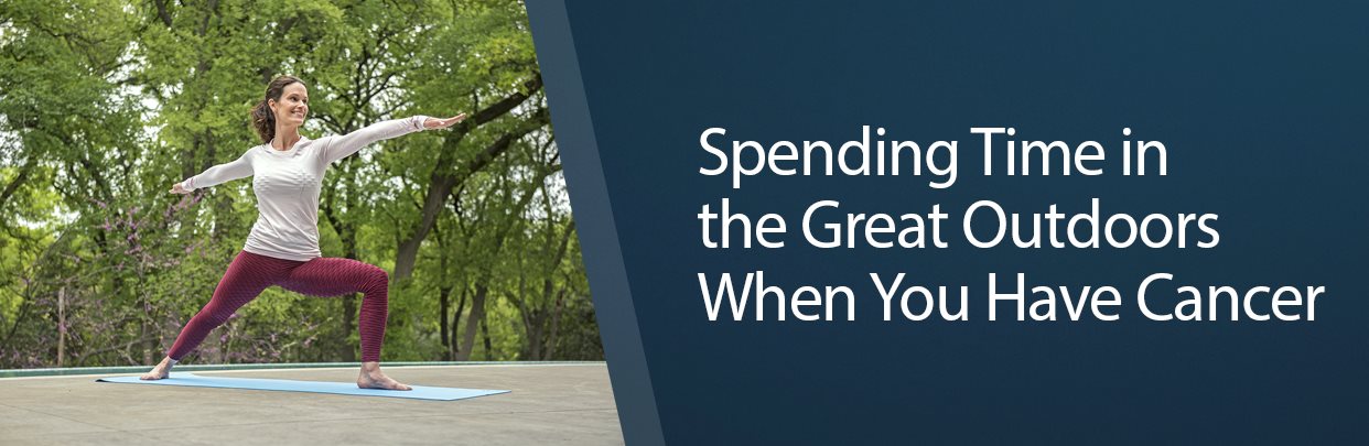 Banner Spending Time in the Great Outdoors When You Have Cancer